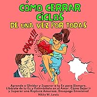 Cómo Cerrar Ciclos de Una Vez por Todas [How to Close Cycles Once and for All]: Aprende a Olvidar y Superar a tu Ex para siempre. Libérate de tu Ex y Reinvéntate en el Amor. Cómo dejar ir y ... Desapego Emocional Cómo Cerrar Ciclos de Una Vez por Todas [How to Close Cycles Once and for All]: Aprende a Olvidar y Superar a tu Ex para siempre. Libérate de tu Ex y Reinvéntate en el Amor. Cómo dejar ir y ... Desapego Emocional Audible Audiobook Paperback Kindle