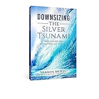 Downsizing the Silver Tsunami: Who to call and where does the stuff go? Downsizing the Silver Tsunami: Who to call and where does the stuff go? Kindle Audible Audiobook Paperback