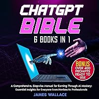 ChatGPT Bible 6 Books in 1: A Comprehensive, Stepwise Manual for Earning Through AI Mastery, Essential Insights for Everyone from Novices to Professionals ChatGPT Bible 6 Books in 1: A Comprehensive, Stepwise Manual for Earning Through AI Mastery, Essential Insights for Everyone from Novices to Professionals Audible Audiobook Kindle Paperback