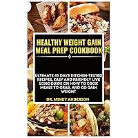 HEALTHY WEIGHT GAIN MEAL PREP COOKBOOK: Ultimate 45 Days Kitchen-Tested Recipes Easy And Friendly Live long Guide On How To Cook Meals To Grab, And Go Gain Weight (Health Fitness And Dieting Doctor) HEALTHY WEIGHT GAIN MEAL PREP COOKBOOK: Ultimate 45 Days Kitchen-Tested Recipes Easy And Friendly Live long Guide On How To Cook Meals To Grab, And Go Gain Weight (Health Fitness And Dieting Doctor) Kindle Paperback