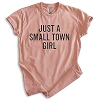 Just A Small Town Girl Shirt, Unisex Women's Shirt, Small Town Shirt, Rural Shirt, Midwest Shirt