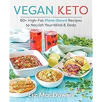 Vegan Keto: 60+ High-Fat Plant-Based Recipes to Nourish Your Mind & Body Vegan Keto: 60+ High-Fat Plant-Based Recipes to Nourish Your Mind & Body Paperback Kindle Spiral-bound