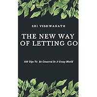 The New Way Of Letting Go: 150 Tips To Be Centered In A Crazy World