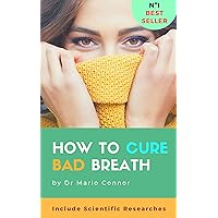 How To Cure Bad Breath (halitosis): Guide To Curing Halitosis FAST, Scientific Researches About Bad Breath, Effective Methods for Clear Fresh Breath, How to Cure Bad Breath Naturally