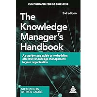 The Knowledge Manager's Handbook: A Step-by-Step Guide to Embedding Effective Knowledge Management in your Organization The Knowledge Manager's Handbook: A Step-by-Step Guide to Embedding Effective Knowledge Management in your Organization Paperback Kindle Hardcover