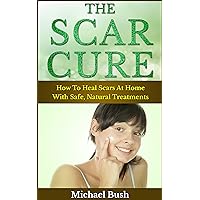 The Scar Cure: How To Heal Scars At Home With Safe, Natural Treatments The Scar Cure: How To Heal Scars At Home With Safe, Natural Treatments Kindle Audible Audiobook