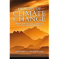 History of Climate Change: From the Earth's Origins to the Anthropocene History of Climate Change: From the Earth's Origins to the Anthropocene Hardcover Kindle