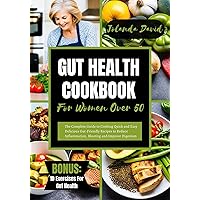GUT HEALTH COOKBOOK FOR WOMEN OVER 50: The Complete Guide to Cooking Quick and Easy Delicious Gut-Friendly Recipes to Reduce Inflammation, Bloating and Improve Digestion GUT HEALTH COOKBOOK FOR WOMEN OVER 50: The Complete Guide to Cooking Quick and Easy Delicious Gut-Friendly Recipes to Reduce Inflammation, Bloating and Improve Digestion Kindle Paperback
