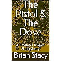The Pistol & The Dove : A Brothers Justice Short Story