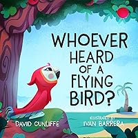Whoever Heard of a Flying Bird? Whoever Heard of a Flying Bird? Hardcover Kindle Paperback