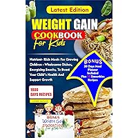 WEIGHT GAIN COOKBOOK FOR KIDS : Nutrient- Rich Meals For Growing Children - Wholesome Dishes, Energizing snacks, To Boost Your Child's Health and Support Growth WEIGHT GAIN COOKBOOK FOR KIDS : Nutrient- Rich Meals For Growing Children - Wholesome Dishes, Energizing snacks, To Boost Your Child's Health and Support Growth Kindle Paperback