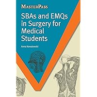 SBAs and EMQs in Surgery for Medical Students (MasterPass) SBAs and EMQs in Surgery for Medical Students (MasterPass) Kindle Paperback