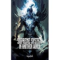 Supreme System in Another World: A Journey Through a World of Cultivation and Adventure Book 4