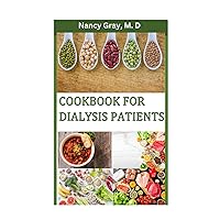 COOKBOOK FOR DIALYSIS PATIENTS: Delicious and Nutritious Recipes to Support Kidney Health and Pain and Manage Dialysis Treatment with renal food and drinks, liquid food, and tea COOKBOOK FOR DIALYSIS PATIENTS: Delicious and Nutritious Recipes to Support Kidney Health and Pain and Manage Dialysis Treatment with renal food and drinks, liquid food, and tea Kindle Hardcover Paperback