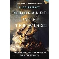 Rembrandt Is in the Wind: Learning to Love Art through the Eyes of Faith Rembrandt Is in the Wind: Learning to Love Art through the Eyes of Faith Hardcover Audible Audiobook Kindle Audio CD