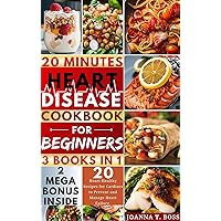 Heart Disease Cookbook for Beginners : The 20 Minutes Heart-Healthy Recipes for Cardiacs to Prevent and Manage Heart Failure (The Heart Healthy Cookbooks) Heart Disease Cookbook for Beginners : The 20 Minutes Heart-Healthy Recipes for Cardiacs to Prevent and Manage Heart Failure (The Heart Healthy Cookbooks) Kindle Paperback