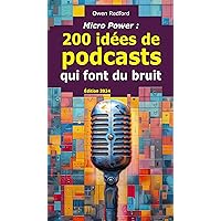Micro Power : 200 idées de podcasts qui font du bruit (Pionniers du Web) (French Edition) Micro Power : 200 idées de podcasts qui font du bruit (Pionniers du Web) (French Edition) Kindle Paperback