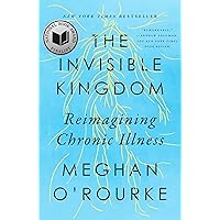 The Invisible Kingdom: Reimagining Chronic Illness The Invisible Kingdom: Reimagining Chronic Illness Paperback Audible Audiobook Kindle Hardcover
