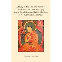 A Study of the Life and Works of Go-rams-pa bSod-nams-seng-ge and a Translation and Critical Edition of his sDom gsum kha skong