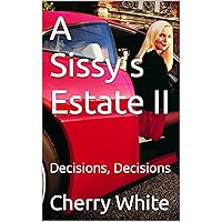 A Sissy's Estate II: Decisions, Decisions