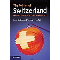 The Politics of Switzerland: Continuity and Change in a Consensus Democracy The Politics of Switzerland: Continuity and Change in a Consensus Democracy Kindle Hardcover Paperback