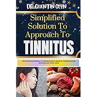 Simplified Solution Approach To TINNITUS: Harmonizing Silence: A Transformative Guide to Rediscovering Serenity and Inner Calm Simplified Solution Approach To TINNITUS: Harmonizing Silence: A Transformative Guide to Rediscovering Serenity and Inner Calm Kindle Paperback
