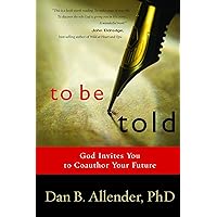 To Be Told: God Invites You to Coauthor Your Future To Be Told: God Invites You to Coauthor Your Future Paperback Audible Audiobook Kindle Hardcover Audio CD