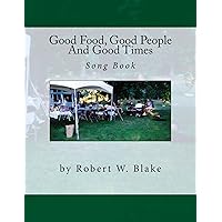 Good Food, Good People And Good Times Song Book Good Food, Good People And Good Times Song Book Kindle Paperback