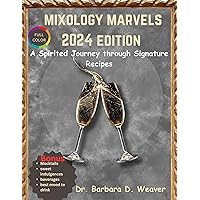 MIXOLOGY MARVELS 2024 EDITION : A Spirited Journey through Signature Recipes MIXOLOGY MARVELS 2024 EDITION : A Spirited Journey through Signature Recipes Kindle Hardcover