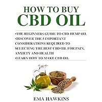 How to Buy CBD Oil: The Beginners Guide to CBD Hemp Oil. Discover The 5 Important Considerations Required To Selecting The Best CBD Oil For Pain, Anxiety ... Make CBD Oil (CBD OIL CRASH COURSE Book 4) How to Buy CBD Oil: The Beginners Guide to CBD Hemp Oil. Discover The 5 Important Considerations Required To Selecting The Best CBD Oil For Pain, Anxiety ... Make CBD Oil (CBD OIL CRASH COURSE Book 4) Kindle Paperback
