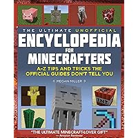 The Ultimate Unofficial Encyclopedia for Minecrafters: An A - Z Book of Tips and Tricks the Official Guides Don't Teach You The Ultimate Unofficial Encyclopedia for Minecrafters: An A - Z Book of Tips and Tricks the Official Guides Don't Teach You Hardcover Kindle Spiral-bound