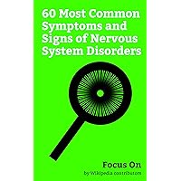 Focus On: 60 Most Common Symptoms and Signs of Nervous System Disorders: Ataxia, Akathisia, Tardive Dyskinesia, Abnormal Posturing, Hemiparesis, Dysarthria, ... Tremor, Straight leg Raise, Cataplexy, etc.