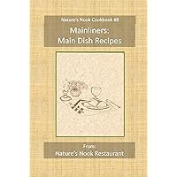 Mainliners: Main Dish Recipes: From Nature's Nook Restaurant (Nature's Nook Cookbook Book 8) Mainliners: Main Dish Recipes: From Nature's Nook Restaurant (Nature's Nook Cookbook Book 8) Kindle Paperback
