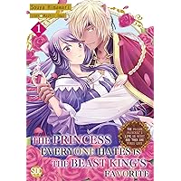The Princess Everyone Hates is the Beast King's Favorite ~The Poison Princess's Life is Reset and then She Finds Love~ Vol. 1