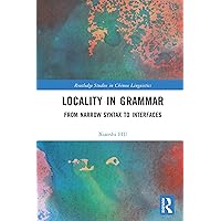 Locality in Grammar: From Narrow Syntax to Interfaces (Routledge Studies in Chinese Linguistics) Locality in Grammar: From Narrow Syntax to Interfaces (Routledge Studies in Chinese Linguistics) Kindle Hardcover