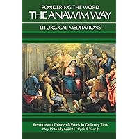 Pondering the Word - The Anawim Way - Vol 20 Num 5: Pentecost to Thirteenth Week in Ordinary Time 2024 Pondering the Word - The Anawim Way - Vol 20 Num 5: Pentecost to Thirteenth Week in Ordinary Time 2024 Kindle Paperback