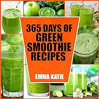365 Days of Green Smoothie Recipes: A Green Smoothie Cookbook with Over 365 Recipes Book for Smoothie of the Week and 10 Day Cleanse Healthy Lifestyle 365 Days of Green Smoothie Recipes: A Green Smoothie Cookbook with Over 365 Recipes Book for Smoothie of the Week and 10 Day Cleanse Healthy Lifestyle Kindle Paperback