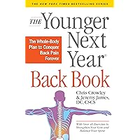 The Younger Next Year Back Book: The Whole-Body Plan to Conquer Back Pain Forever The Younger Next Year Back Book: The Whole-Body Plan to Conquer Back Pain Forever Paperback Kindle Hardcover