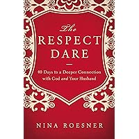 The Respect Dare: 40 Days to a Deeper Connection with God and Your Husband The Respect Dare: 40 Days to a Deeper Connection with God and Your Husband Paperback Kindle Audible Audiobook Hardcover Audio CD