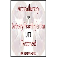Aromatherapy for Urinary Tract Infection UTI Treatment Aromatherapy for Urinary Tract Infection UTI Treatment Kindle Paperback