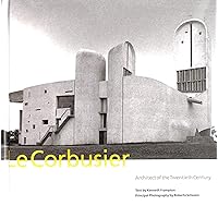 Le Corbusier: Architect of the Twentieth Century Le Corbusier: Architect of the Twentieth Century Hardcover