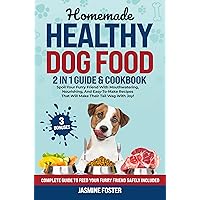 HOMEMADE HEALTHY DOG FOOD: Spoil Your Furry Friend With Delicious, Nutritious, And Easy-To-Make Recipes That Will Make Their Tail Wag With Joy! Complete ... To Feed Your Furry Friend Safely Included