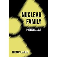 Nuclear Family: Poetic Fallout