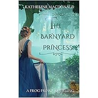 The Barnyard Princess: A Frog Prince Retelling The Barnyard Princess: A Frog Prince Retelling Kindle