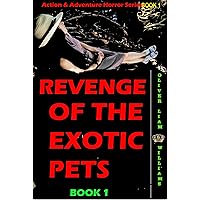 Revenge of the Exotic Pets: a gripping thriller with a shocking twist of horror (Action & Adventure Horror Series Book 1) Revenge of the Exotic Pets: a gripping thriller with a shocking twist of horror (Action & Adventure Horror Series Book 1) Kindle
