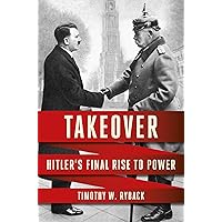 Takeover: Hitler's Final Rise to Power Takeover: Hitler's Final Rise to Power Hardcover Audible Audiobook Kindle