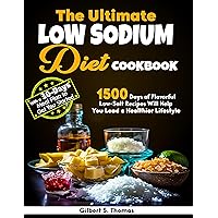 The Ultimate Low Sodium Diet Cookbook: With a 30-Day Meal Plan to Get You Started, 1500 Days of Flavorful Low-Salt Recipes Will Help You Lead a Healthier Lifestyle The Ultimate Low Sodium Diet Cookbook: With a 30-Day Meal Plan to Get You Started, 1500 Days of Flavorful Low-Salt Recipes Will Help You Lead a Healthier Lifestyle Kindle Hardcover Paperback