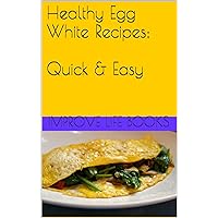 Healthy Egg White Recipes; Quick Healthy Egg White Recipes; Quick Kindle
