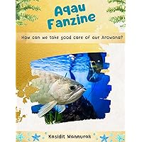 Aqua Fanzine : How can we take good care of our Arowana? : Fanzine-style books are very suitable and good for children and beginners who are interested in keeping ornamental fish. Aqua Fanzine : How can we take good care of our Arowana? : Fanzine-style books are very suitable and good for children and beginners who are interested in keeping ornamental fish. Kindle