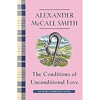 The Conditions of Unconditional Love: An Isabel Dalhousie Novel (15) (Isabel Dalhousie Series) The Conditions of Unconditional Love: An Isabel Dalhousie Novel (15) (Isabel Dalhousie Series) Kindle Hardcover Audible Audiobook Paperback